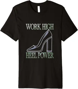 High Heels Work High Heel Power Career Girls Fashion Lovers Premium T-Shirt